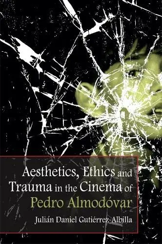 Cover of Aesthetics, Ethics and Trauma in the Cinema of Pedro Almodovar