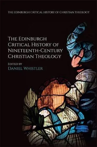 Cover of The Edinburgh Critical History of Nineteenth-Century Christian Theology