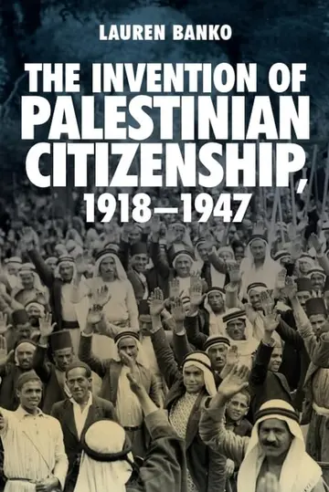 Cover of The Invention of Palestinian Citizenship 1918-1947