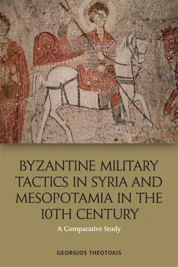 Cover of Byzantine Military Tactics in Syria and Mesopotamia in the 10th Century