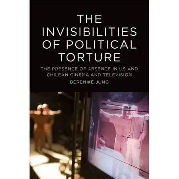 Cover of The the Invisibilities of Political Torture
