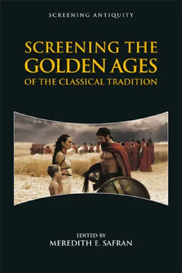 Cover of Screening the Golden Ages of the Classical Tradition