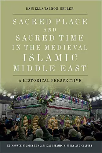Cover of Sacred Place and Sacred Time in the Medieval Islamic Middle East