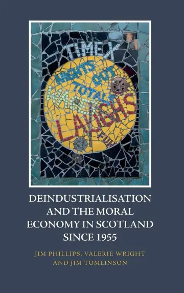 Cover of Deindustrialisation and the Moral Economy in Scotland Since 1955