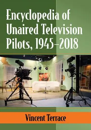 Cover of Encyclopedia of Unaired Television Pilots, 1945-2018