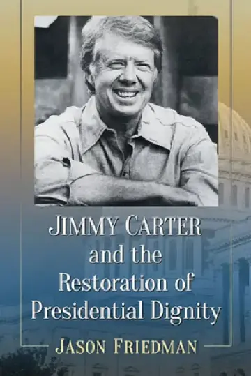 Cover of Jimmy Carter and the Restoration of Presidential Dignity