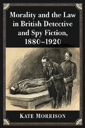 Cover of Morality and the Law in British Detective and Spy Fiction, 1880-1920