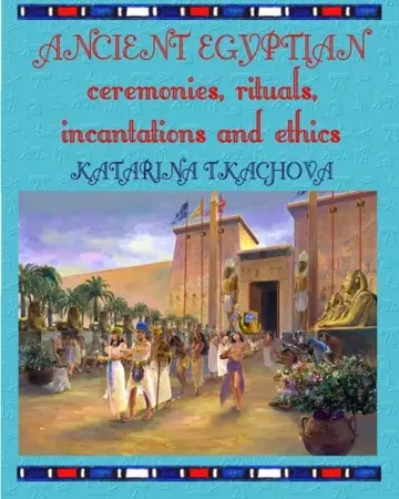 Cover of Ancient Egyptian Ceremonies, Rituals, Incantations and Ethics