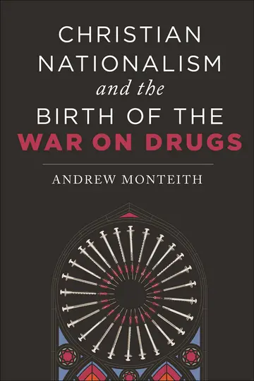 Cover of Christian Nationalism and the Birth of the War on Drugs