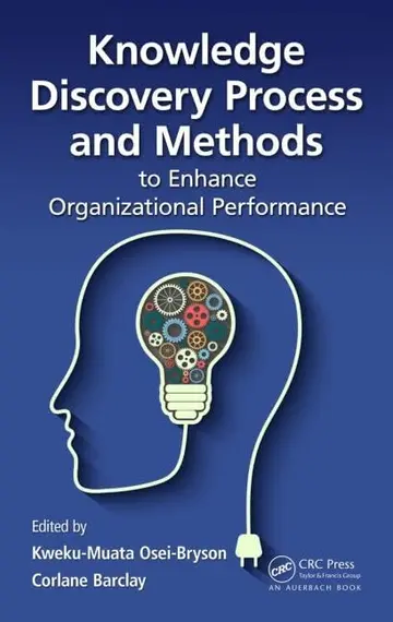 Cover of Knowledge Discovery Process and Methods to Enhance Organizational Performance Osei-Bryson, Kweku-Muata and Barclay, Corlane