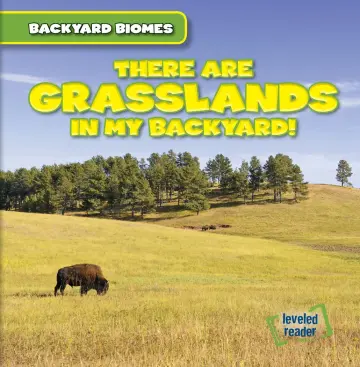 Cover of There Are Grasslands in My Backyard!