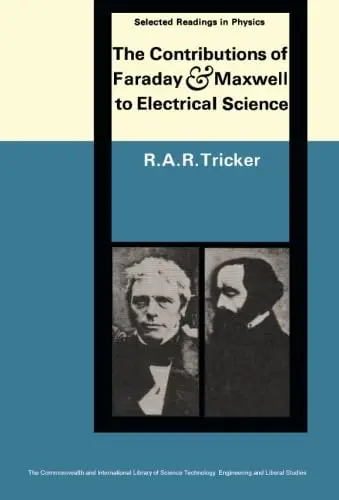 Cover of The Contributions of Faraday and Maxwell to Electrical Science
