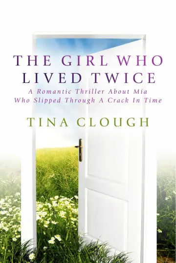 Cover of The Girl Who Lived Twice - A Romantic Thriller About Mia Who Slipped Through A Crack in Time