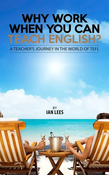 Cover of Why Work When You Can Teach English?