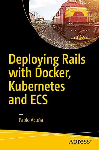 Cover of Deploying Rails with Docker, Kubernetes and ECS