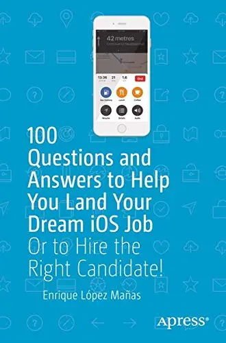 Cover of 100 Questions and Answers to Help You Land Your Dream iOS Job