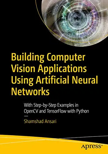 Cover of Building Computer Vision Applications Using Artificial Neural Networks