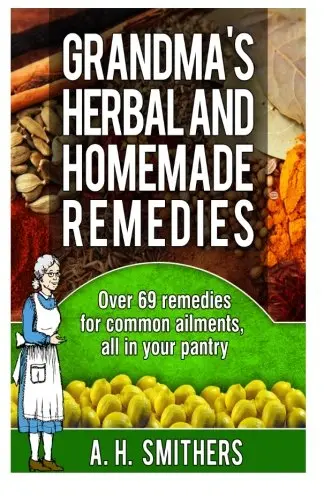 Cover of Grandmas Herbal and Homemade Remedies