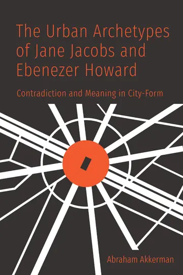 Cover of The Urban Archetypes of Jane Jacobs and Ebenezer Howard
