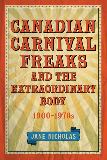 Cover of Canadian Carnival Freaks and the Extraordinary Body, 1900-1970s