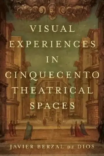 Cover of Visual Experiences in Cinquecento Theatrical Spaces