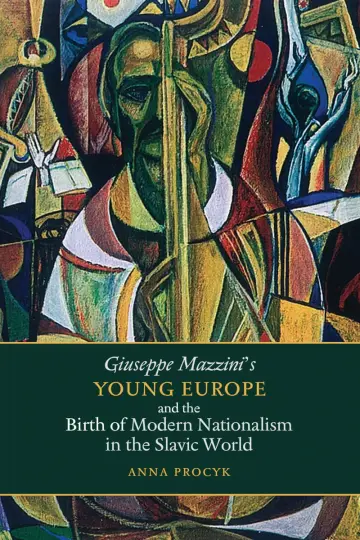 Cover of Giuseppe Mazzini's Young Europe and the Birth of Modern Nationalism in the Slavic World