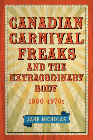 Cover of Canadian Carnival Freaks and the Extraordinary Body, 1900-1970s