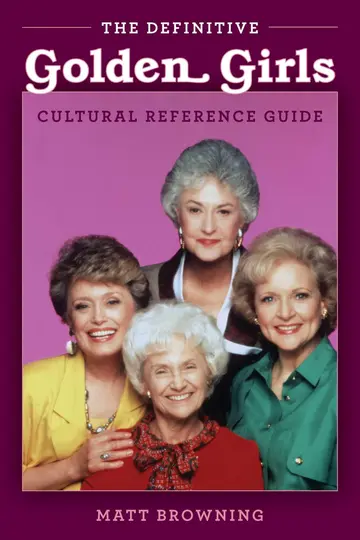 Cover of The Definitive "Golden Girls" Cultural Reference Guide