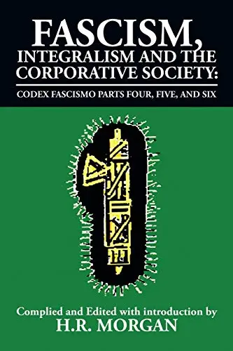 Cover of Fascism, Integralism and the Corporative Society - Codex Fascismo Parts Four, Five and Six
