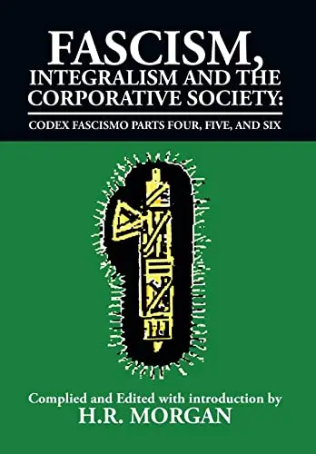 Cover of Fascism, Integralism and the Corporative Society - Codex Fascismo Parts Four, Five and Six