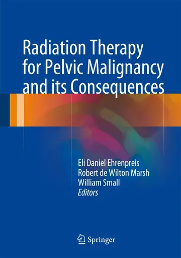 Cover of Radiation Therapy for Pelvic Malignancy and its Consequences