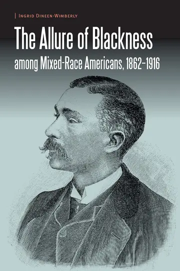 Cover of The Allure of Blackness among Mixed-Race Americans, 1862-1916