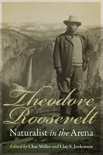 Cover of Theodore Roosevelt, Naturalist in the Arena