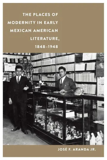 Cover of The Places of Modernity in Early Mexican American Literature, 1848–1948