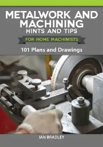 Cover of Metalwork and Machining Hints and Tips for Home Machinists