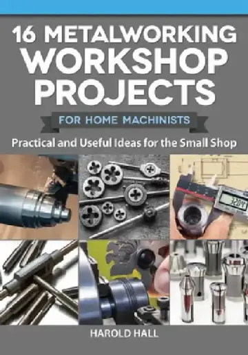 Cover of 16 Metalworking Workshop Projects for Home Machinists