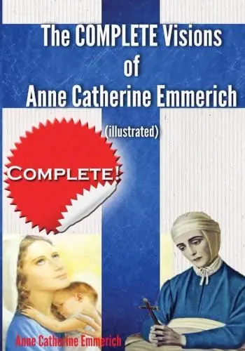 Cover of The Complete Visions of Anne Catherine Emmerich (Illustrated)