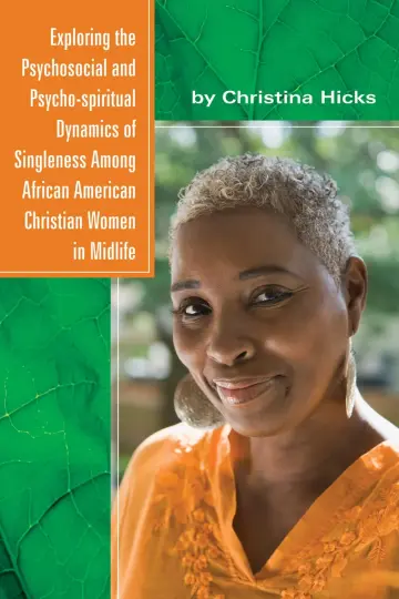 Cover of Exploring the Psychosocial and Psycho-spiritual Dynamics of Singleness Among African American Christian Women in Midlife