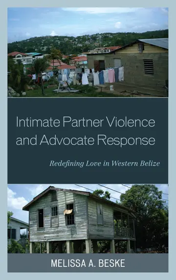 Cover of Intimate Partner Violence and Advocate Response: Redefining Love in Western Belize (Anthropology of Well-being: Individual, Community, Society)