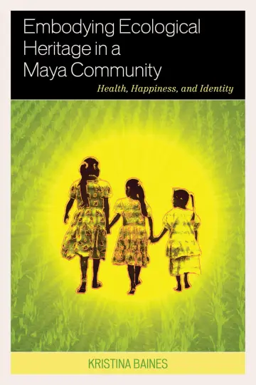 Cover of Embodying Ecological Heritage in a Maya Community