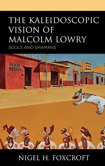 Cover of The Kaleidoscopic Vision of Malcolm Lowry