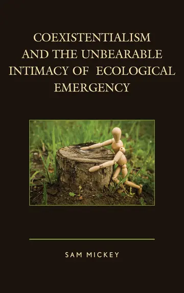 Cover of Coexistentialism and the Unbearable Intimacy of Ecological Emergency