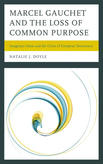Cover of Marcel Gauchet and the Loss of Common Purpose