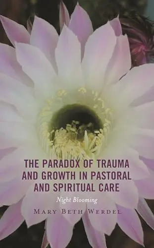 Cover of The Paradox of Trauma and Growth in Pastoral and Spiritual Care