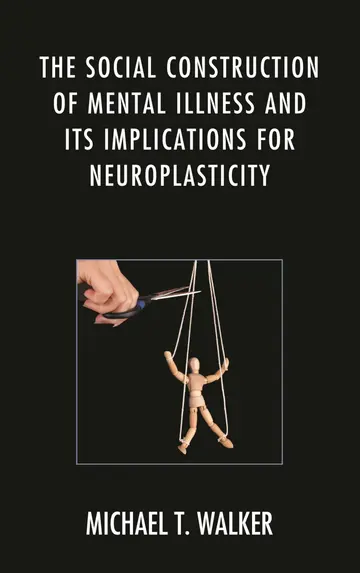 Cover of The Social Construction of Mental Illness and Its Implications for Neuroplasticity