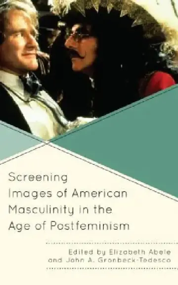 Cover of Screening Images of American Masculinity in the Age of Postfeminism