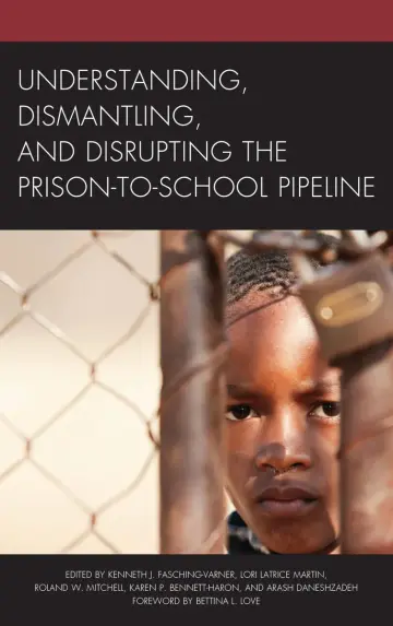 Cover of Understanding, Dismantling, and Disrupting the Prison-to-School Pipeline