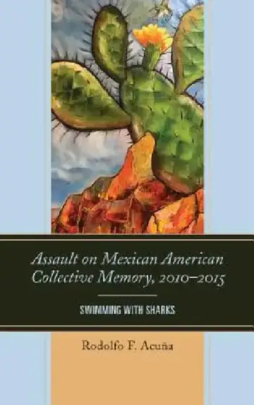 Cover of Assault on Mexican American Collective Memory, 2010-2015