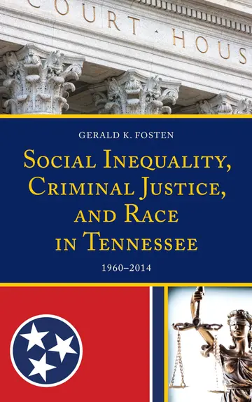 Cover of Social Inequality, Criminal Justice, and Race in Tennessee 1960-2014