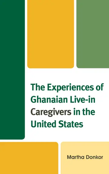 Cover of The Experiences of Ghanaian Live-in Caregivers in the United States